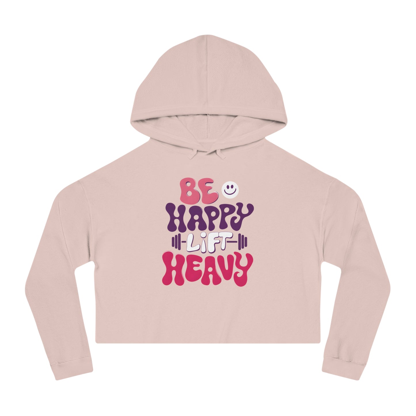 Be Happy, Lift Heavy Cropped Hoodie