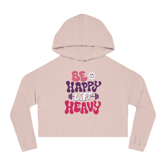 Be Happy, Lift Heavy Cropped Hoodie