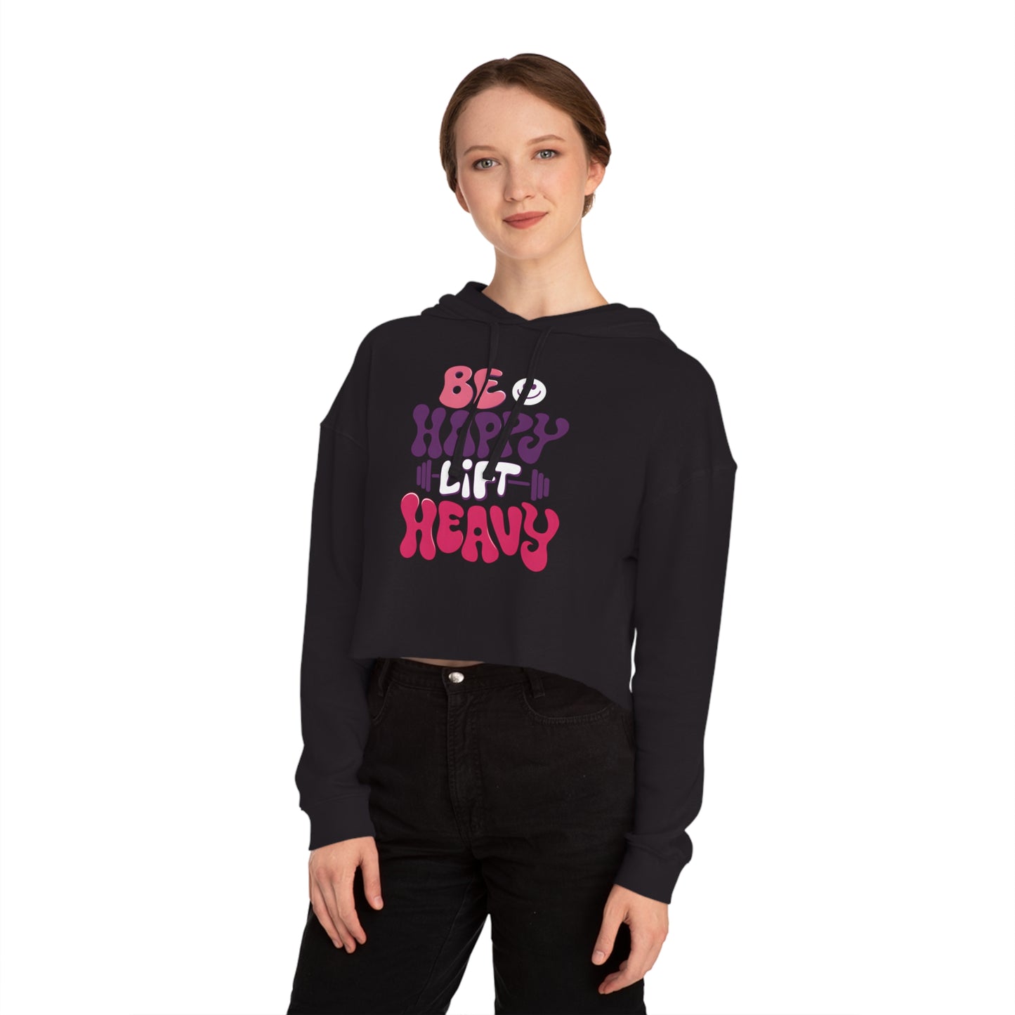 Be Happy, Lift Heavy Cropped Hoodie