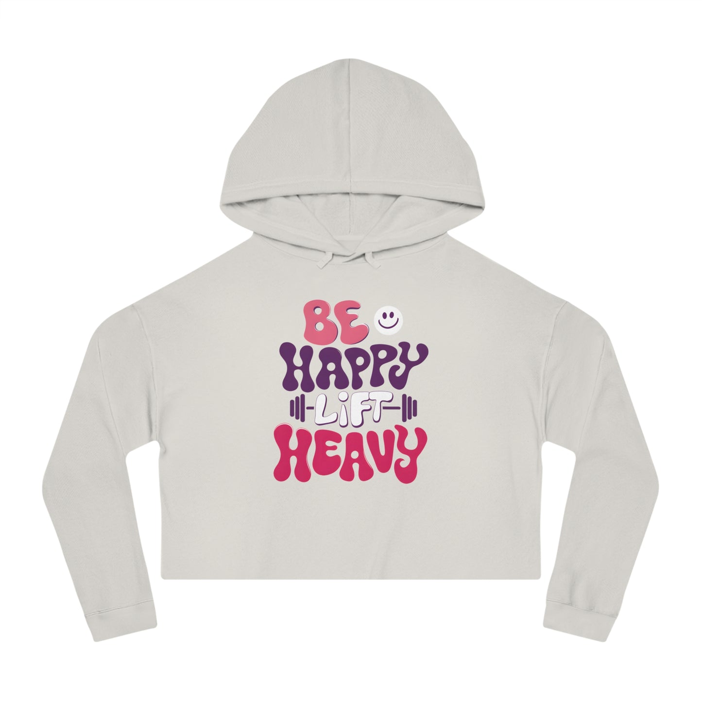 Be Happy, Lift Heavy Cropped Hoodie