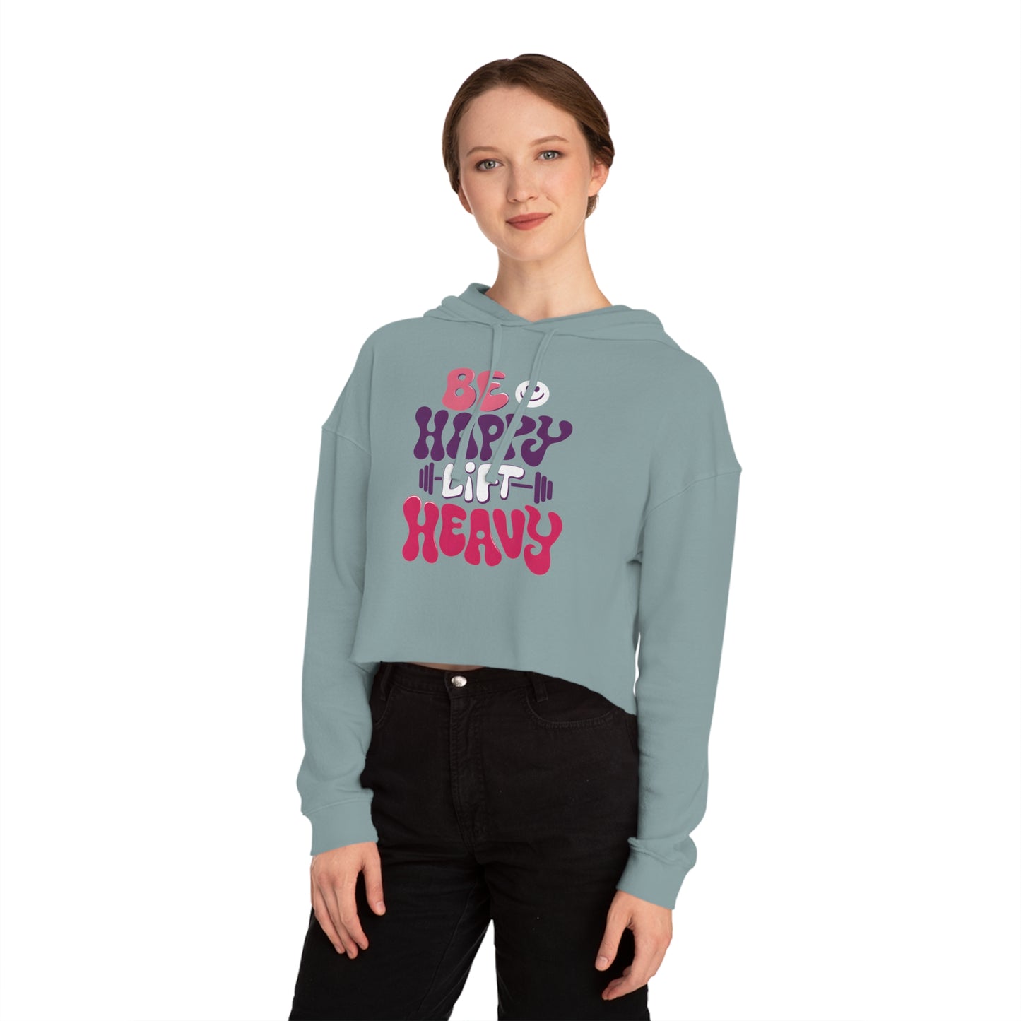 Be Happy, Lift Heavy Cropped Hoodie